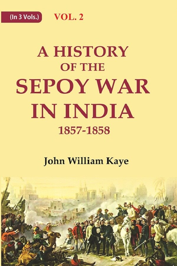 A History of the Sepoy War in India 1857-1858