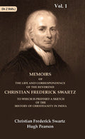 Memoirs of the Life and Correspondence of the Reverend Christian Frederick Swartz To which is Prefixed a Sketch of the History of Christianity in India