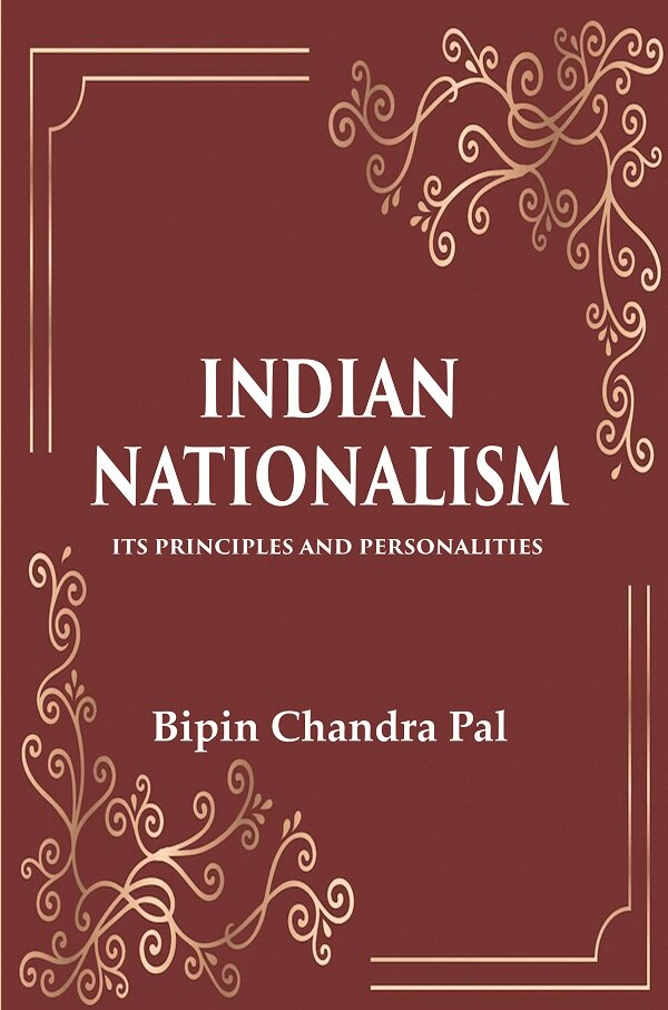 Indian Nationalism Its Principles and Personalities