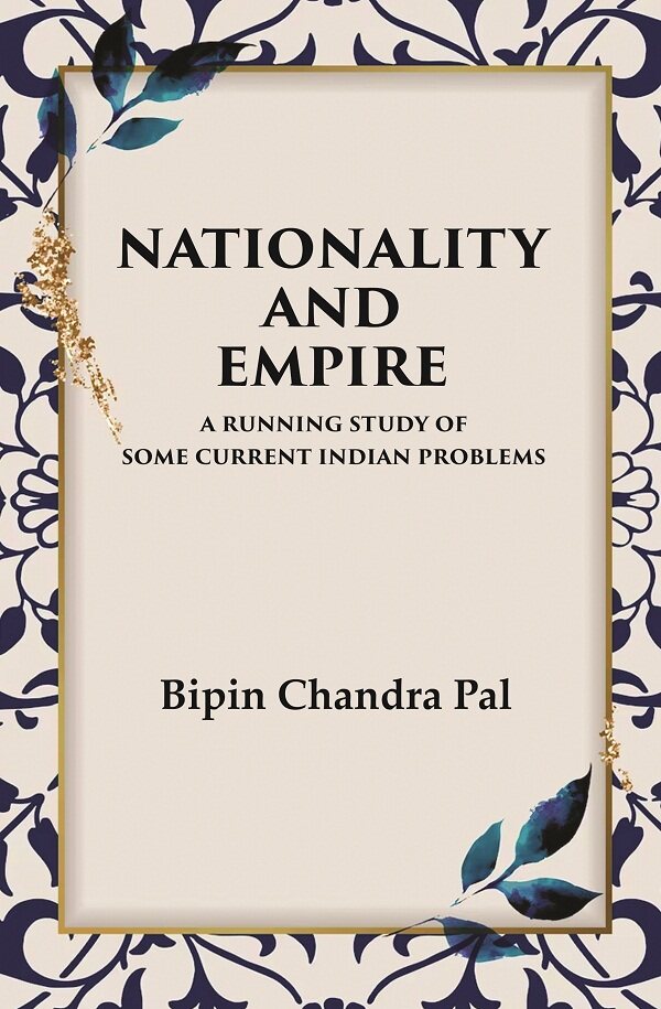 Nationality and Empire A Running Study of Some Current Indian Problems