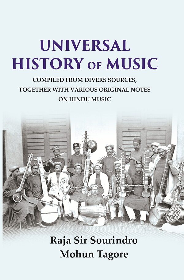 Universal History of Music Compiled From Divers Sources, Together with Various Original Notes on Hindu Music