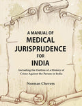 A Manual of Medical Jurisprudence for India, Including the Outline of a History of Crime Against the Person in India