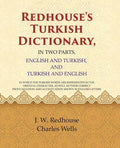 Redhouse's Turkish Dictionary, In two parts, English and Turkish, and Turkish and English: In which the Turkish Words are Represented in the Oriental character, as well as their Correct Pronunciation and Accentuation Shown in English Letters