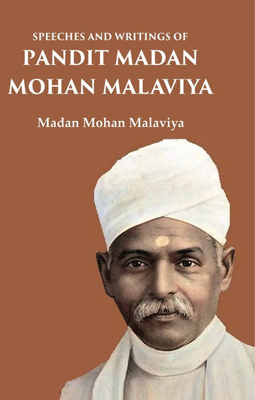 Speeches and Writings of Pandit Madan Mohan Malaviya