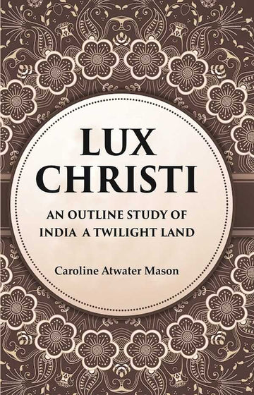 Lux Christi An Outline Study of India a Twilight Land