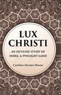 Lux Christi An Outline Study of India a Twilight Land
