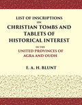 List of Inscriptions on Christian Tombs and Tablets of Historical Interest In the United Provinces of Agra and Oudh