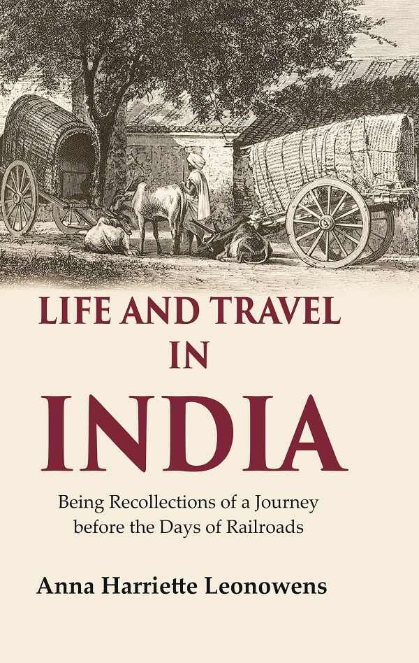 Life and Travel in India Being Recollections of a Journey before the Days of Railroads