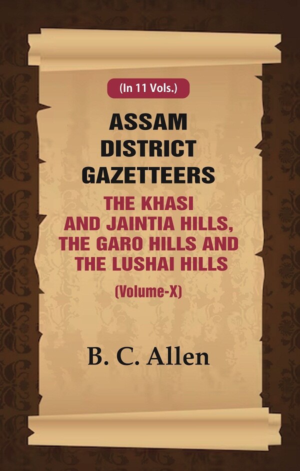 Assam District Gazetteers: The Khasi And Jaintia Hills, The Garo Hills And The Lushai Hills