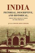 India Pictorial, Descriptive, and Historical From the Earliest Times to the Present