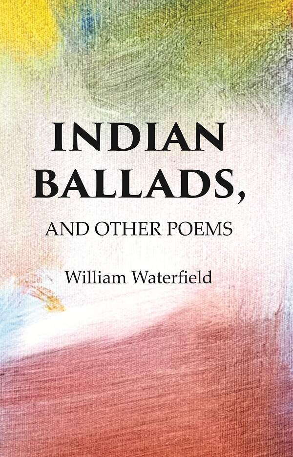 Indian Ballads, And other Poems
