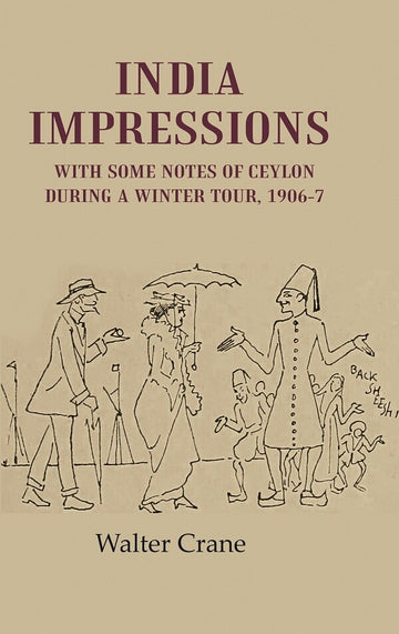 India Impressions With Some Notes of Ceylon During a Winter Tour, 1906-7