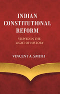 Indian Constitutional Reform Viewed in the Light of History
