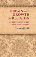 Origin and Growth of Religion As Illustrated by the Religions of India