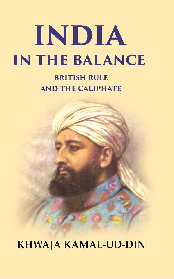 India in the Balance British Rule and the Caliphate