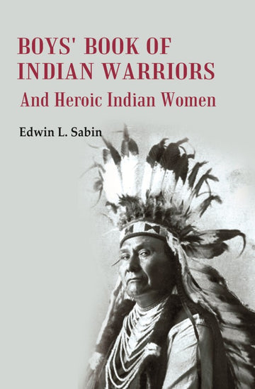 Boys' Book of Indian Warriors: And Heroic Indian Women