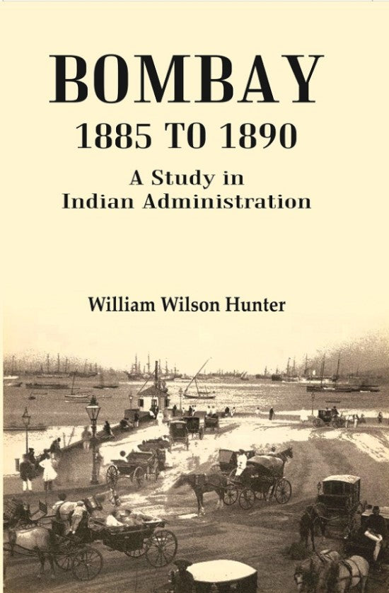 Bombay 1885 to 1890: A Study in Indian Administration
