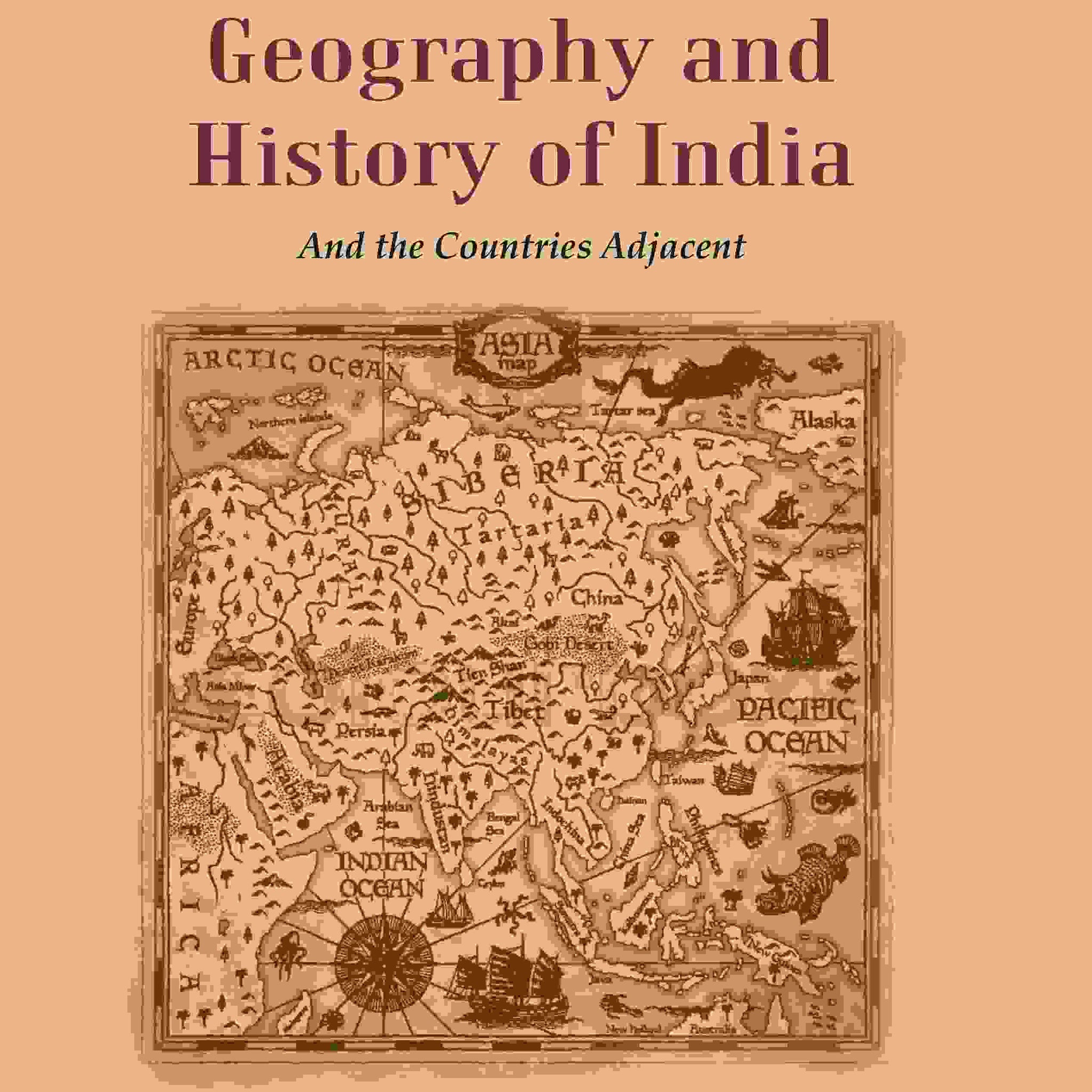 An Introduction to the Geography and History of India: And the Countries Adjacent