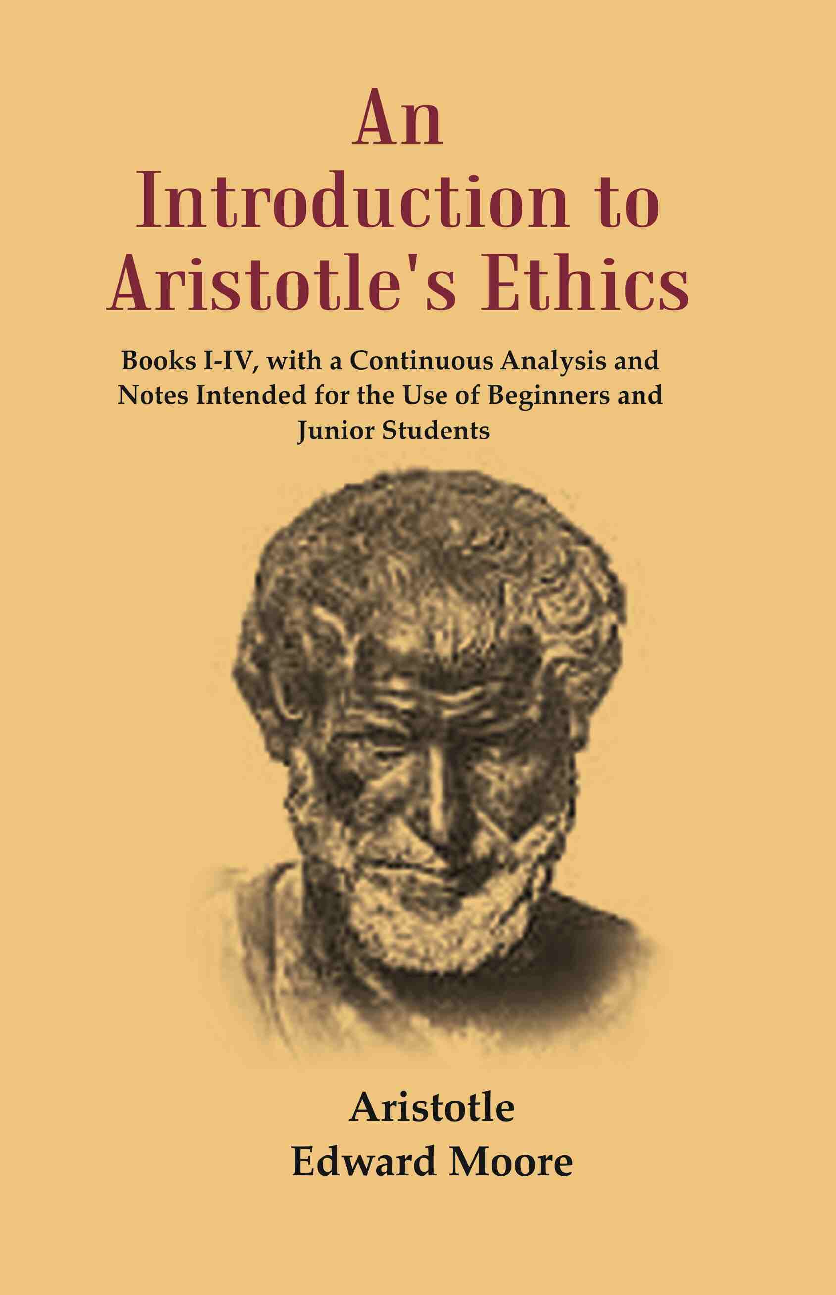 An Introduction to Aristotle's Ethics: Books I-IV, with a Continuous Analysis and Notes Intended for the Use of Beginners and Junior Students
