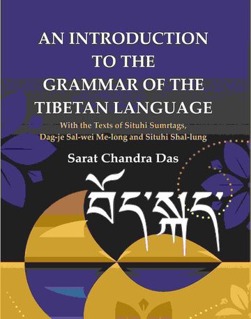 An Introduction to The Grammar of The Tibetan Language: With the Texts of Situhi Sumrtags, Dag-je Sal-wei Me-long and Situhi Shal-lung