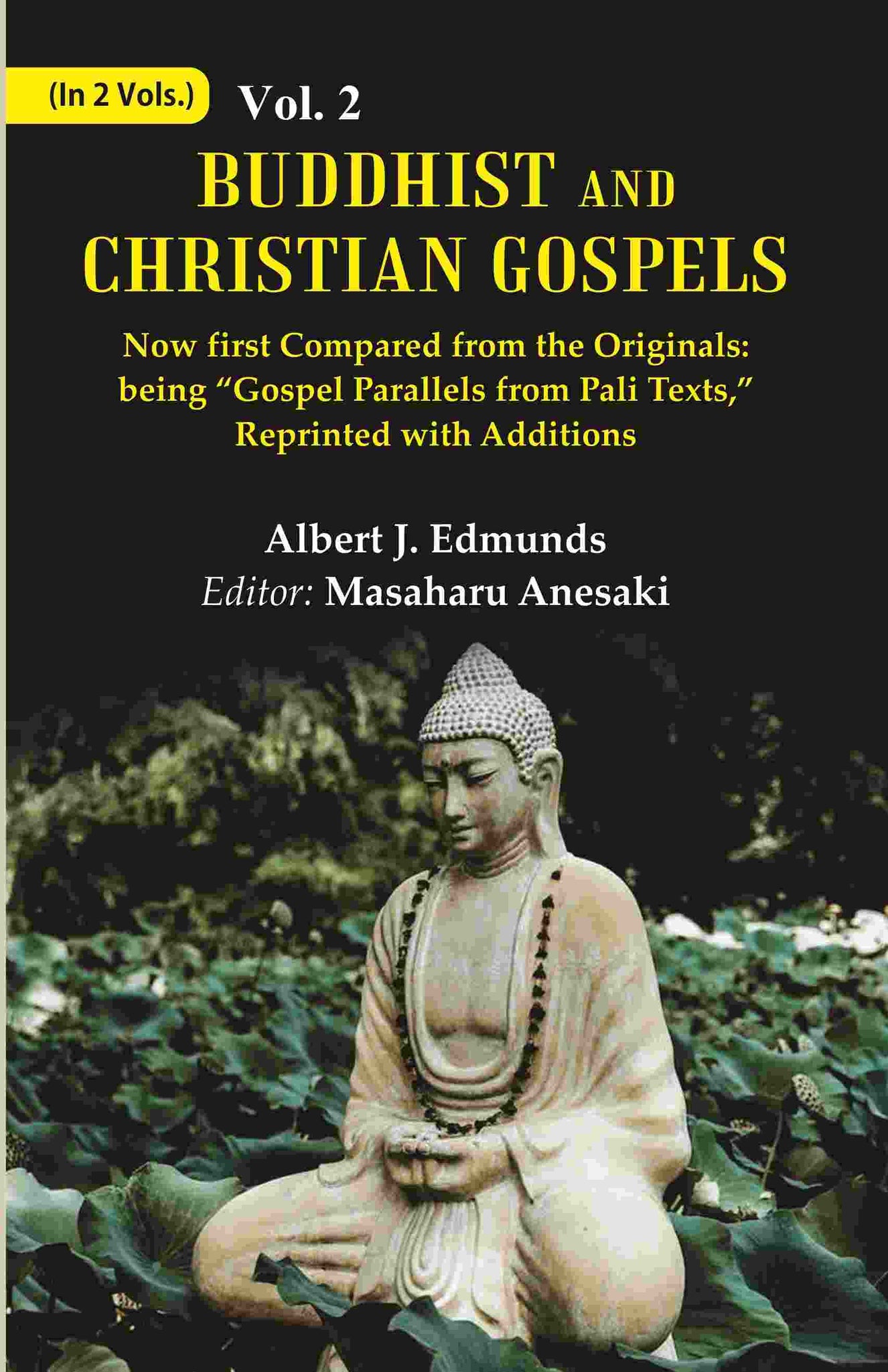 Buddhist and Christian Gospels: Now first Compared from the Originals: being “Gospel Parallels from Pali Texts,” Reprinted with Additions