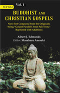 Buddhist and Christian Gospels: Now first Compared from the Originals: being “Gospel Parallels from Pali Texts,” Reprinted with Additions