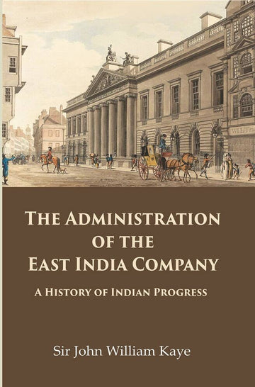 The Administration of the East India Company: A History of Indian Progress