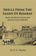 Shells From The Sands Of Bombay: Being My Recollections and Reminiscences-1860-1875