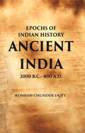 Epochs of Indian History Ancient India : 2000 B.C. - 800 A.D.