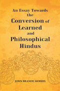 An Essay Towards the Conversion of Learned and Philosophical Hindus