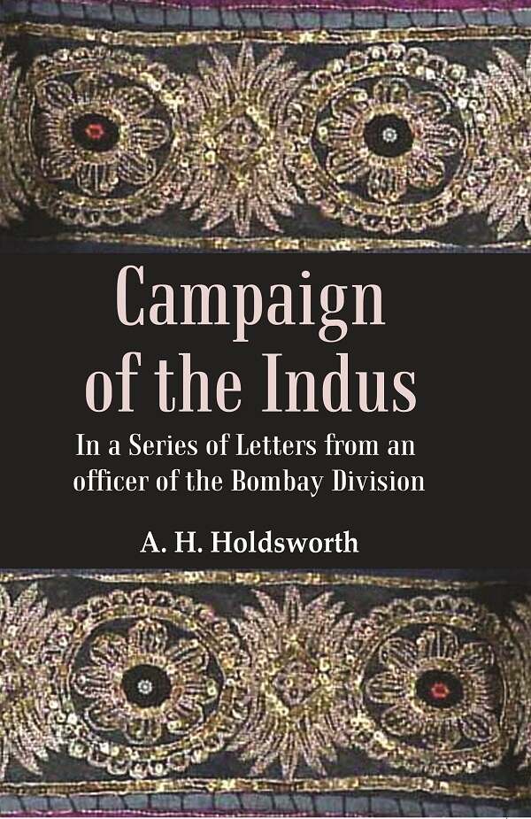 Campaign of the Indus: In a Series of Letters from an Officer of the Bombay Division