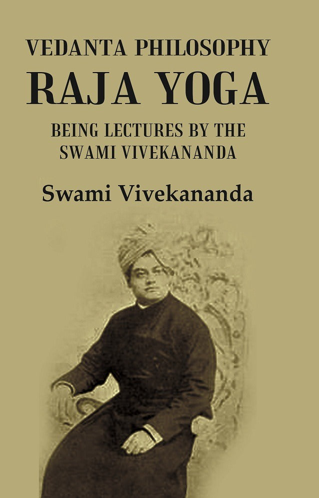 Vedanta Philosophy Raja Yoga: Being Lectures by the Swami Vivekananda