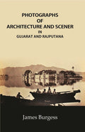 Photographs of Architecture and Scener: in Gujarat and Rajputana