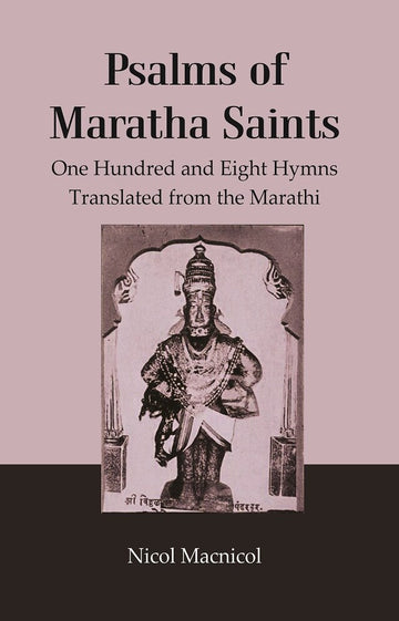 Psalms of Maratha Saints: One Hundred and Eight Hymns Translated from the Marathi