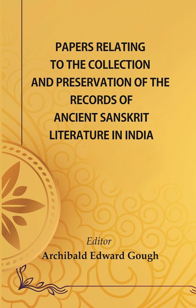 Papers Relating to the Collection and Preservation of the Records of Ancient Sanskṛit Literature in India