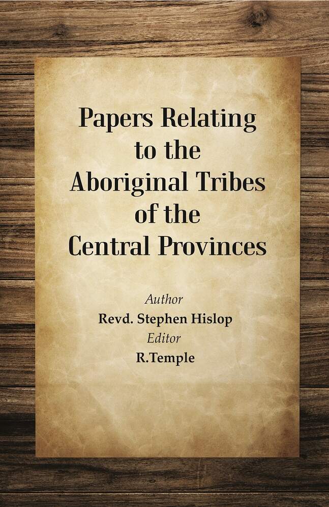 Papers Relating to the Aboriginal Tribes of the Central Provinces