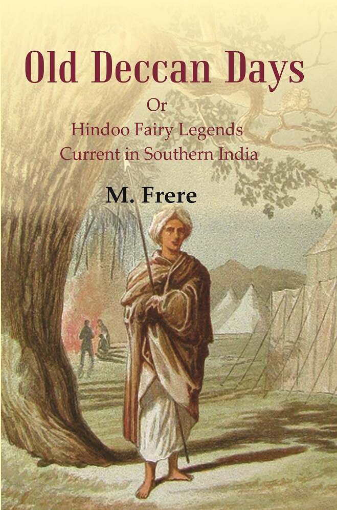 Old Deccan Days: Or Hindoo Fairy Legends Current in Southern India