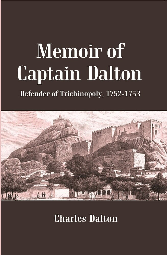 Memoir of Captain Dalton: Defender of Trichinopoly, 1752-1753