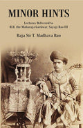 Minor Hints: Lectures Delivered to H.H. the Maharaja Gaekwar, Sayaji Rao III