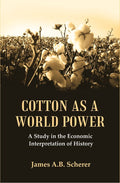 Cotton as a World Power : A Study in the Economic Interpretation of History