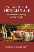 India in the Victorian Age : An Economic History of The People