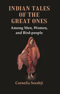 Indian Tales of the Great Ones : Among Men, Women, and Bird-people