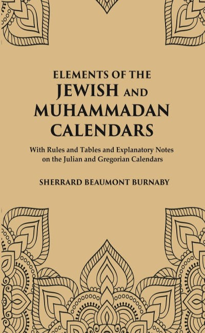 Elements of the Jewish and Muhammadan Calendars : with rules and tables and explanatory notes on the Julian and Gregorian calendars