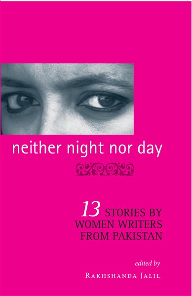 Neither Night Nor Day : 13 Stories By Women Writers From Pakistan -pb