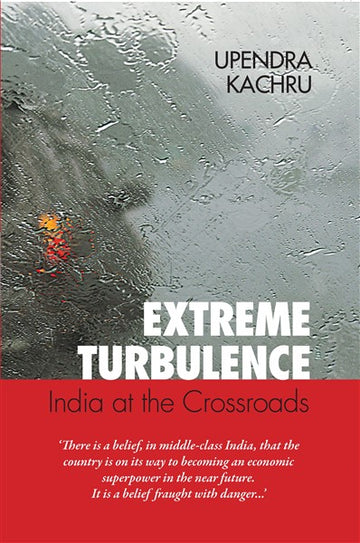 Extreme Turbulence : India At The Crossroads