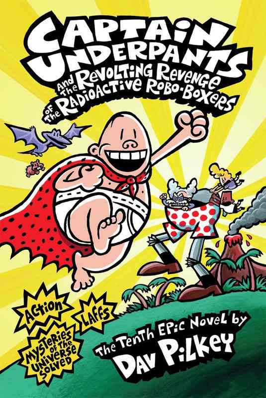 Captain Underpants #10: The Revolting Revenge of the Radioactive Robo-Boxers