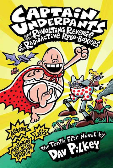Captain Underpants #10: The Revolting Revenge of the Radioactive Robo-Boxers