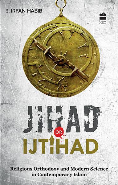 Jihad Or Ijtihad : Religious Orthodoxy And Modern Science In Contemporay Islam