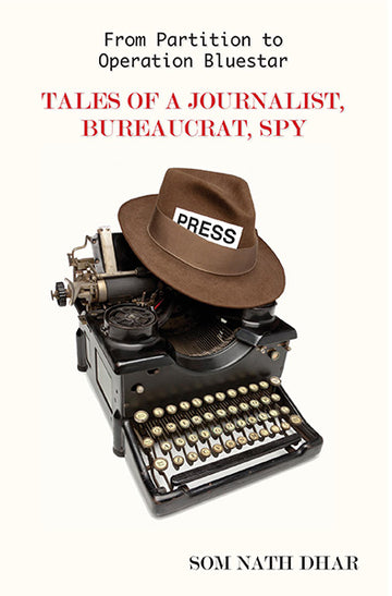From Partition To Operation Bluestar : Tales of a Journalist, Bureaucrat ,Spy