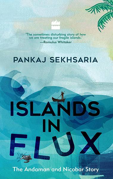 Islands in Flux : The Andaman and Nicobar Story